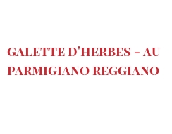 Recette Galette d'herbes - au Parmigiano Reggiano